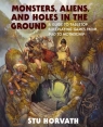 Monsters, Aliens, and Holes in the Ground: A Guide to Tabletop Roleplaying Games Stu Horvath