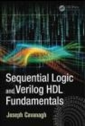 Sequential Logic and Verilog HDL Fundamentals Joseph Cavanagh