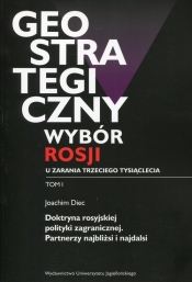 Geostrategiczny wybór Rosji u zarania trzeciego tysiąclecia Tom 1 - Joachim Diec