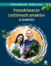Poszukiwacze roślinnych smaków w podróży - Lulek Marta, Piotr Henschke
