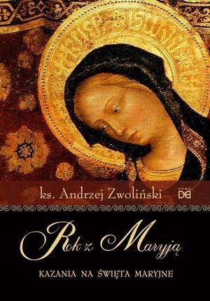 Rok z Maryją. Kazania na święta maryjne Ks. Andrzej Zwoliński