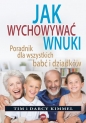Jak wychowywać wnuki. Poradnik dla wszystkich babć i dziadków - Tim Kimmel, Darcy Kimmel