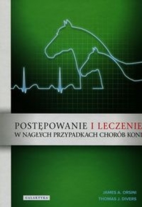 Postępowanie i leczenie w nagłych przypadkach chorób koni - Thomas J. Divers, James A. Orsini