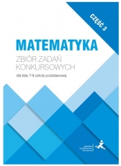 Matematyka. Zbiór zadań konkursowych dla klas 7–8. Część 3