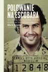 Polowanie na Escobara.Historia najsłynniejszego barona narkotykowego. Mark Bowden