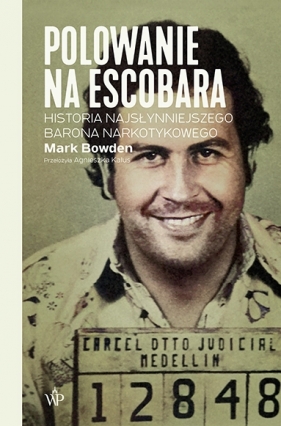 Polowanie na Escobara. - Mark Bowden