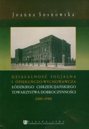 Działalność socjalna i opiekuńczo wychowawcza łódzkiego chrześcijańskiego towarzystwa dobroczynności (1885-1940)