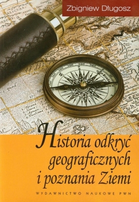 Historia odkryć geograficznych i poznania Ziemi - Długosz Zbigniew