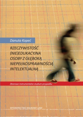 Rzeczywistość (nie)edukacyjna osoby z głęboką niepełnosprawnością intelektualną - Kopeć Danuta<br />