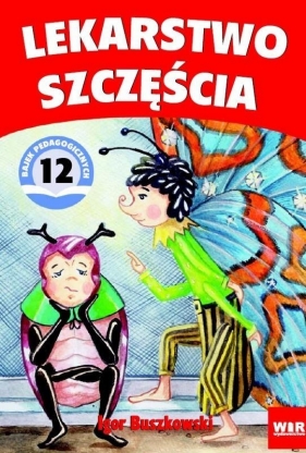 Lekarstwo szczęścia. Bajki pedagogiczne - Igor Buszkowski