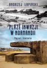 Plaże inwazji w Normandii Pejzaż i historia Łapiński Andrzej