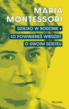 Dziecko w rodzinie. Co powinieneś wiedzieć o swoim dziecku - Maria Montessori