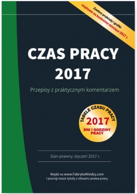 Czas pracy 2017 Przepisy z praktycznym komentarzem