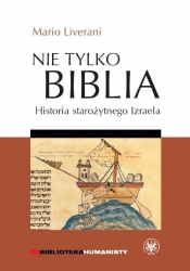 Nie tylko Biblia. Historia starożytnego Izraela - Liverani Mario