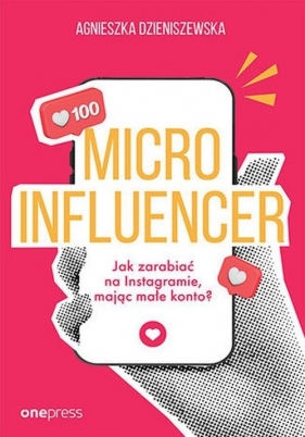 MICROINFLUENCER Jak zarabiać na instagramie mając małe konto? - Agnieszka Dzieniszewska