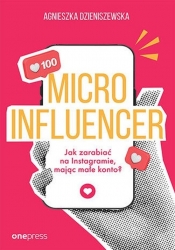 MICROINFLUENCER Jak zarabiać na instagramie mając małe konto? - Dzieniszewska Agnieszka