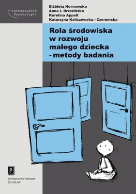 Rola środowiska w rozwoju małego dziecka - Anna Brzezińska, Karolina Appelt, Elżbieta Hornowska, Katarzyna Kaliszewska-Czeremska