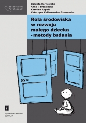 Rola środowiska w rozwoju małego dziecka - Elżbieta Hornowska, Anna Brzezińska, Karolina Appelt, Kaliszewska-Czeremska Katarzyna