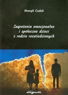 Zagrożenia emocjonalne i społeczne dzieci z rodzin rozwiedzionych - Cudak Henryk