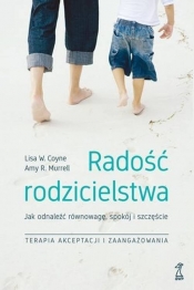 Radość rodzicielstwa. (Uszkodzona okładka) - Lisa W. Coyne, Amy R. Murrell