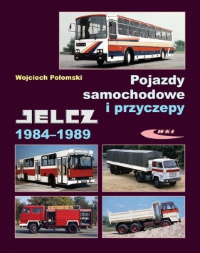 Pojazdy samochodowe i przyczepy Jelcz 1984-1989 - Połomski Wojciech