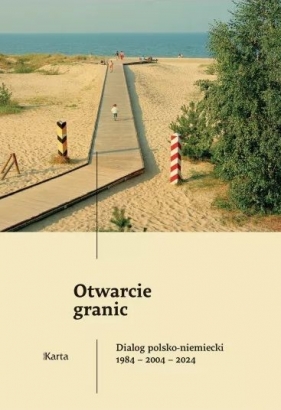 Otwarcie granic. Dialog polsko-niemiecki 1984-2004-2024 - Opracowanie zbiorowe