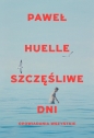 Szczęśliwe dni. Opowiadania wszystkie - Paweł Huelle