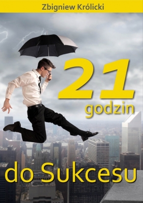 21 godzin do sukcesu - Zbigniew Królicki