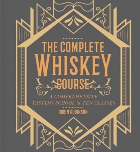 Complete Whiskey Course: A comprehensive tasting school in ten classes