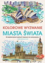 Kolorowe wyzwania. Miasta świata. 30 ekstremalnie trudnych ilustracji do kolorowania - Opracowanie zbiorowe