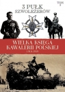 Wielka Księga Kawalerii Polskiej 1918-1939 Tom 3 3 Pułk Szwoleżerów Praca zbiorowa