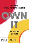 Own It. The Secret of Life Diane von  Fürstenberg
