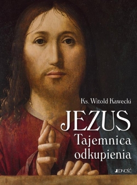 Jezus Tajemnica odkupienia - Witold Kawecki