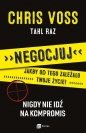 Negocjuj jakby od tego zależało twoje życie. Nigdy nie idź na kompromis - Tahl Raz, Chris Voss