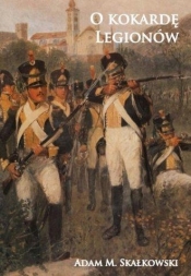 O kokardę Legionów - Adam M. Skałkowski