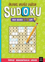 Sudoku dla dzieci 9-10 lat. Ćwicz swój mózg - Opracowanie zbiorowe