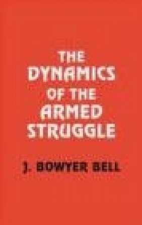 Dynamics of Armed Struggle J.Bowyer Bell,  Bowyer Bell