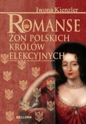 Romanse żon polskich królów elekcyjnych - Kienzler Iwona