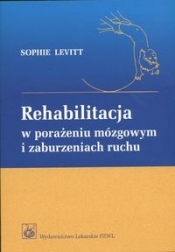 Rehabilitacja w porażeniu mózgowym i zaburzeniach ruchu - Levitt Sophie