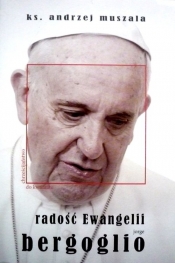 Radość Ewangelii Jorge Bergoglio - Muszala Andrzej