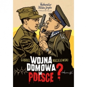 Wojna domowa w Polsce? - Gabriel Maciejewski