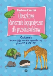 Obrazkowe ćwicz logopedy dla przedszkolaków SZ Ż CZ DŻ - Czarnik Barbara