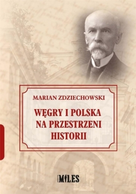 Węgry i Polska na przestrzeni historii - Zdziechowski Marian