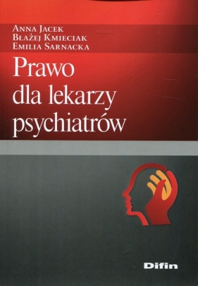 Prawo dla lekarzy psychiatrów - Anna Jacek, Błażej Kmieciak, Emilia Sarnacka