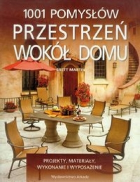 1001 pomysłów Przestrzeń wokół domu - Brett Martin