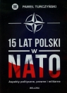 15 lat Polski w NATO Aspekty polityczne, prawne, militarne Turczyński Paweł