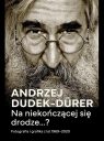 Na niekończącej się drodze...? Andrzej Dudek-Durer, Krzysztof Jurecki