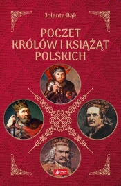 Poczet królów i książąt polskich - Jolanta Bąk