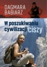 W poszukiwaniu cywilizacji ciszy Babiarz Dagmara