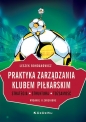 Praktyka zarządzania klubem piłkarskim. Strategia, struktura, tożsamość (wyd. II zmienione) - Leszek Bohdanowicz